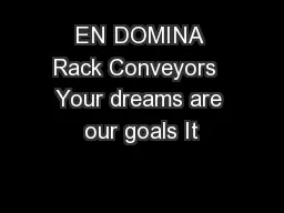 EN DOMINA Rack Conveyors  Your dreams are our goals It