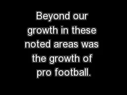 Beyond our growth in these noted areas was the growth of pro football.
