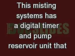 This misting systems has a digital timer and pump  reservoir unit that