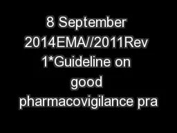 8 September 2014EMA//2011Rev 1*Guideline on good pharmacovigilance pra
