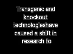 Transgenic and knockout technologieshave caused a shift in research fo
