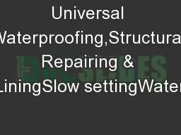 Universal Waterproofing,Structural Repairing & LiningSlow settingWater