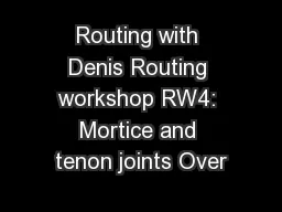 Routing with Denis Routing workshop RW4: Mortice and tenon joints Over