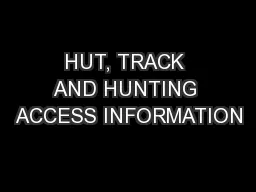 HUT, TRACK AND HUNTING ACCESS INFORMATION