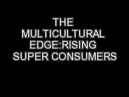 THE MULTICULTURAL EDGE:RISING SUPER CONSUMERS