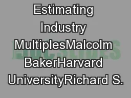 Estimating Industry MultiplesMalcolm BakerHarvard UniversityRichard S.