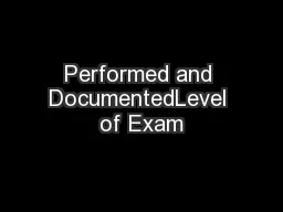 Performed and DocumentedLevel of Exam