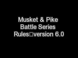 Musket & Pike Battle Series Rules—version 6.0