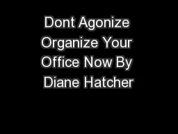 Dont Agonize Organize Your Office Now By Diane Hatcher