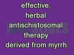 A safe, effective, herbal antischistosomal therapy derived from myrrh.