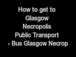How to get to Glasgow Necropolis Public Transport - Bus Glasgow Necrop