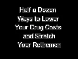 Half a Dozen Ways to Lower Your Drug Costs  and Stretch Your Retiremen