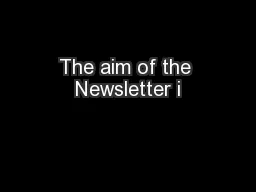 The aim of the Newsletter i