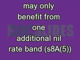A survivor may only benefit from one additional nil rate band (s8A(5))