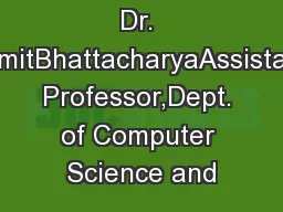 Dr. SamitBhattacharyaAssistant Professor,Dept. of Computer Science and