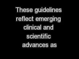 These guidelines reflect emerging clinical and scientific advances as