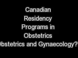 Canadian Residency Programs in Obstetrics Obstetrics and Gynaecology?F