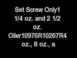 Set Screw Only1 1/4 oz. and 2 1/2 oz. Oiler10975R10267R4 oz., 8 oz., a