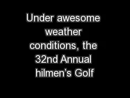 Under awesome weather conditions, the 32nd Annual hilmen’s Golf