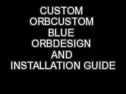 CUSTOM ORBCUSTOM BLUE ORBDESIGN AND INSTALLATION GUIDE