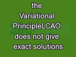 4LCAO and the Variational PrincipleLCAO does not give exact solutions