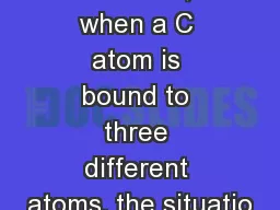 However, when a C atom is bound to three different atoms, the situatio