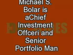 Michael S. Bolar is aChief Investment Offceri and Senior Portfolio Man