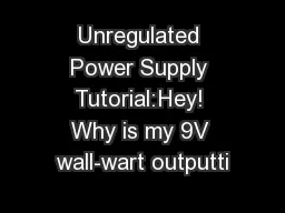 Unregulated Power Supply Tutorial:Hey! Why is my 9V wall-wart outputti