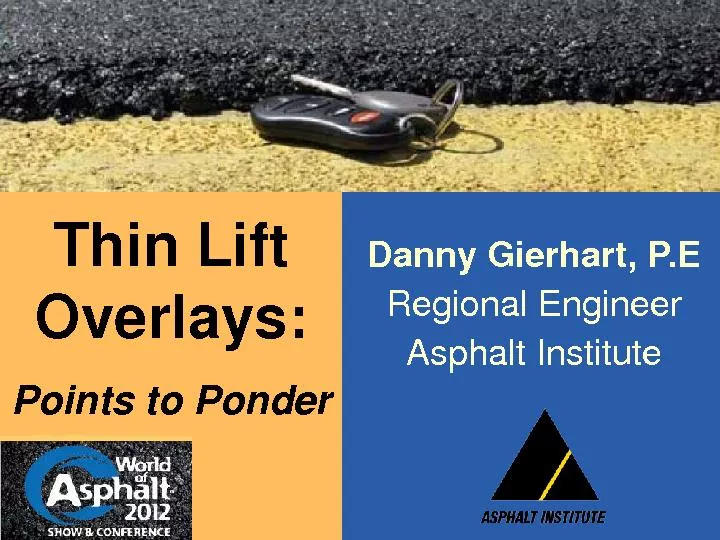 Danny Gierhart, P.ERegional EngineerAsphalt InstituteThin Lift Overlay