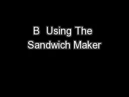 B  Using The Sandwich Maker