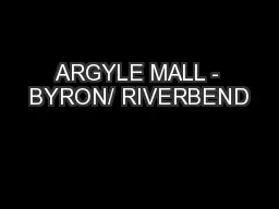 ARGYLE MALL - BYRON/ RIVERBEND