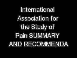 International Association for the Study of Pain SUMMARY AND RECOMMENDA