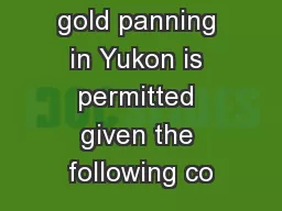 Recreational gold panning in Yukon is permitted given the following co
