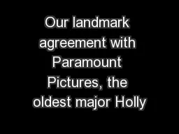 Our landmark agreement with Paramount Pictures, the oldest major Holly
