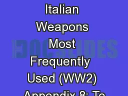 Appendix 7: Italian Weapons Most Frequently  Used (WW2) Appendix 8: Te