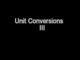 Unit Conversions   III