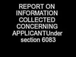 REPORT ON INFORMATION COLLECTED CONCERNING APPLICANTUnder section 6083