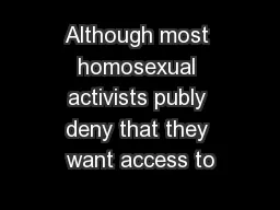 Although most homosexual activists publy deny that they want access to