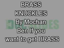 BRASS KNUCKLES By Mochan Ben If you want to get BRASS