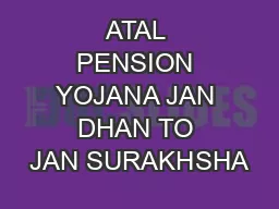 ATAL PENSION YOJANA JAN DHAN TO JAN SURAKHSHA