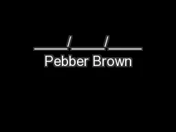 ____/____/____
Pebber Brown