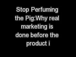 Stop Perfuming the Pig:Why real marketing is done before the product i