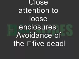 Close attention to loose enclosures. Avoidance of the “five deadl