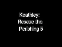 Keathley:  Rescue the Perishing 5