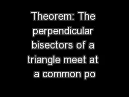 Theorem: The perpendicular bisectors of a triangle meet at a common po
