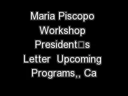 Maria Piscopo Workshop President’s Letter  Upcoming Programs,, Ca