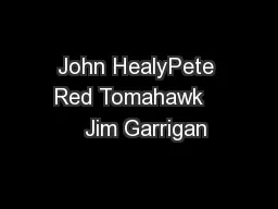 John HealyPete Red Tomahawk     Jim Garrigan