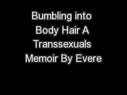 Bumbling into Body Hair A Transsexuals Memoir By Evere