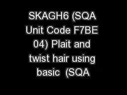 SKAGH6 (SQA Unit Code F7BE 04) Plait and twist hair using basic  (SQA