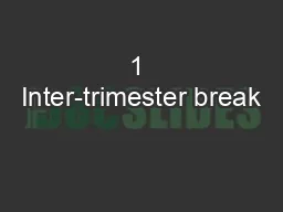 1 Inter-trimester break